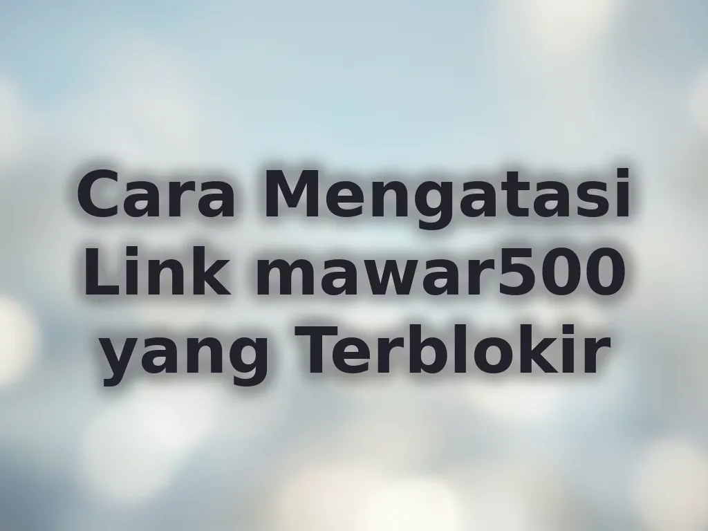 Cara Mengatasi Link mawar500 yang Terblokir