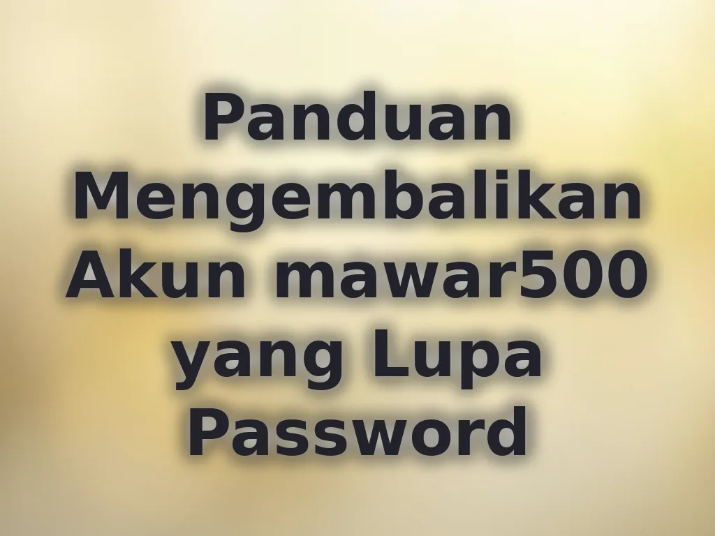 Panduan Mengembalikan Akun mawar500 yang Lupa Password