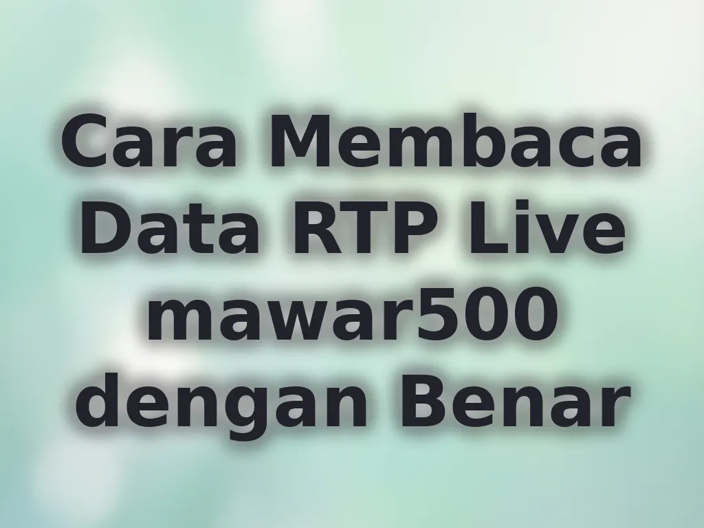 Cara Membaca Data RTP Live mawar500 dengan Benar